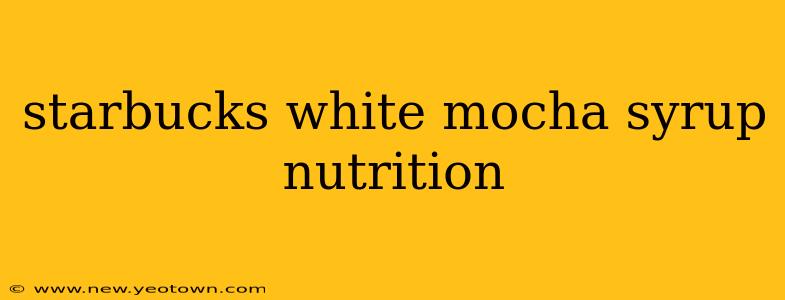 starbucks white mocha syrup nutrition