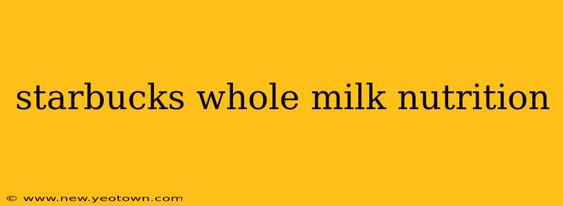 starbucks whole milk nutrition