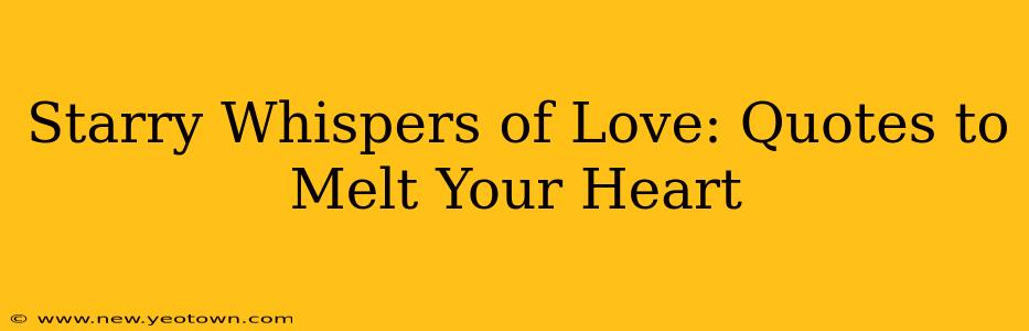 Starry Whispers of Love: Quotes to Melt Your Heart