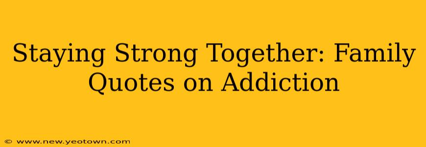 Staying Strong Together: Family Quotes on Addiction