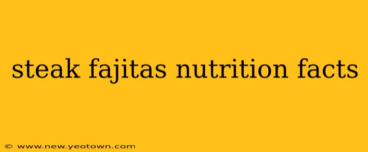 steak fajitas nutrition facts