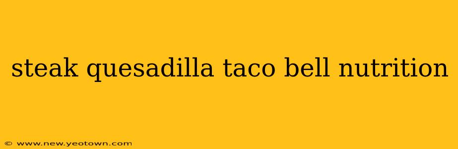 steak quesadilla taco bell nutrition