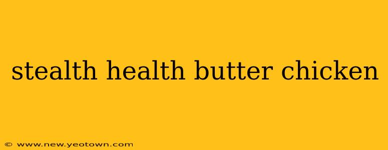 stealth health butter chicken