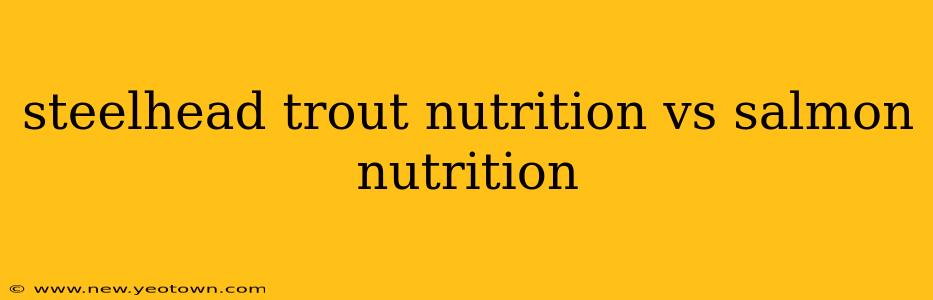 steelhead trout nutrition vs salmon nutrition