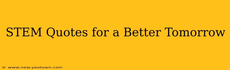 STEM Quotes for a Better Tomorrow
