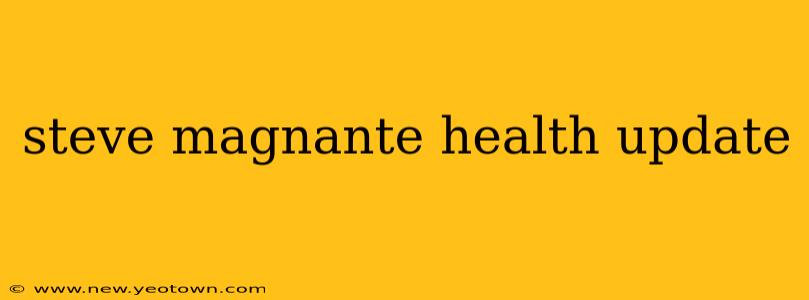 steve magnante health update