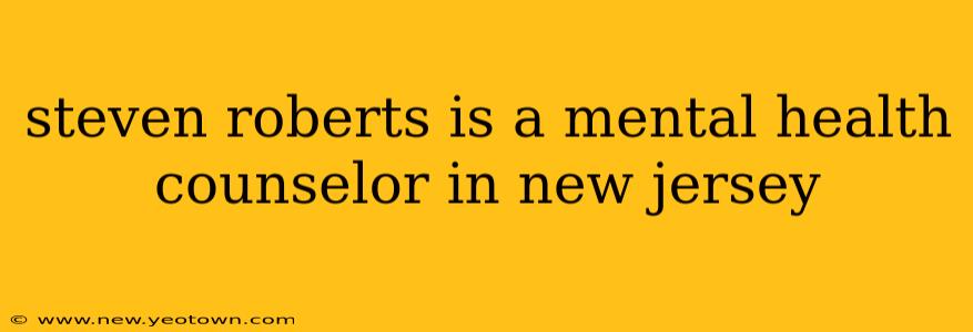 steven roberts is a mental health counselor in new jersey