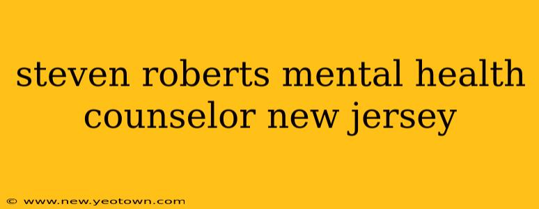 steven roberts mental health counselor new jersey