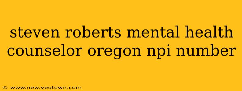 steven roberts mental health counselor oregon npi number