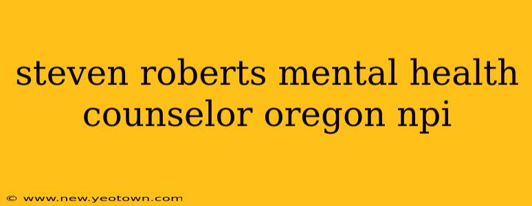 steven roberts mental health counselor oregon npi