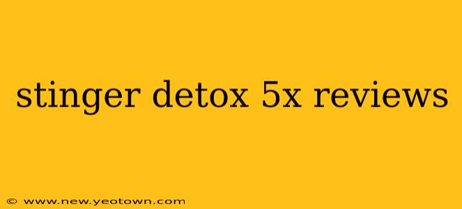 stinger detox 5x reviews