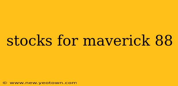stocks for maverick 88