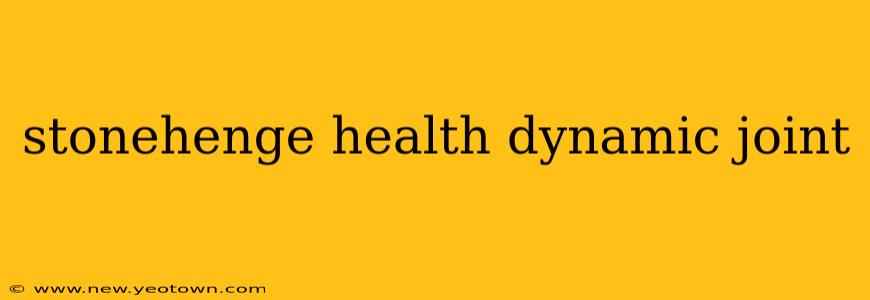 stonehenge health dynamic joint