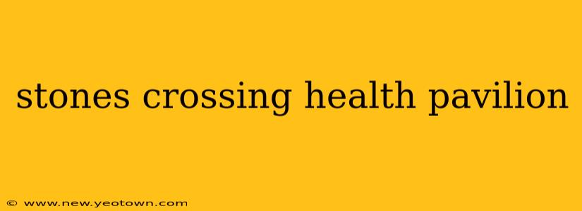 stones crossing health pavilion