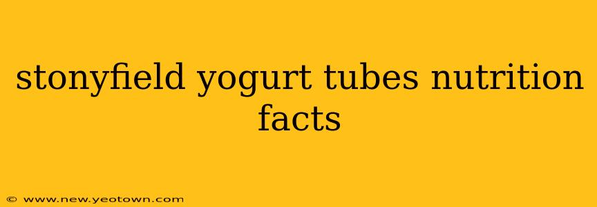 stonyfield yogurt tubes nutrition facts