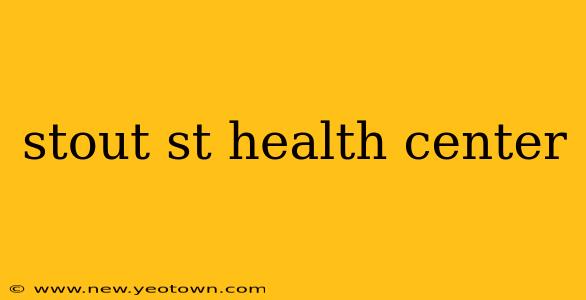stout st health center
