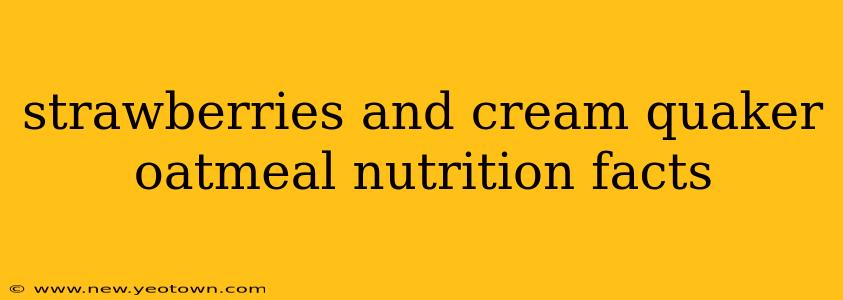 strawberries and cream quaker oatmeal nutrition facts