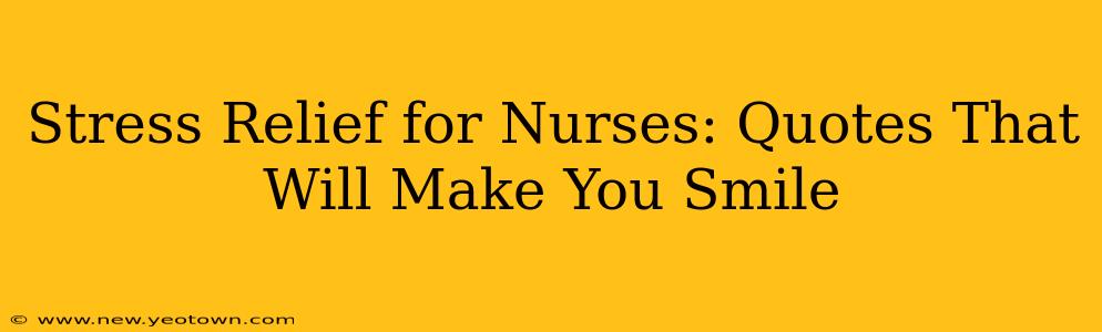 Stress Relief for Nurses: Quotes That Will Make You Smile