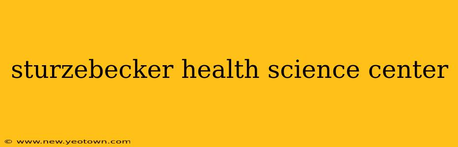 sturzebecker health science center