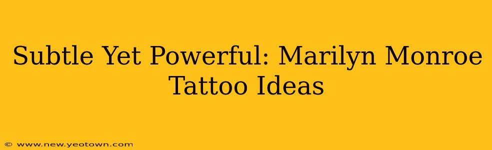 Subtle Yet Powerful: Marilyn Monroe Tattoo Ideas