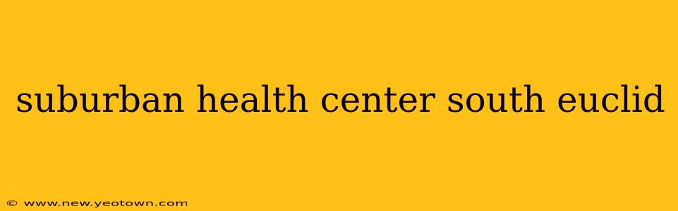 suburban health center south euclid