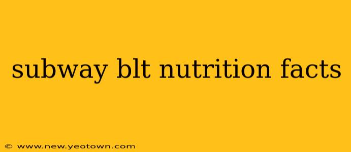 subway blt nutrition facts