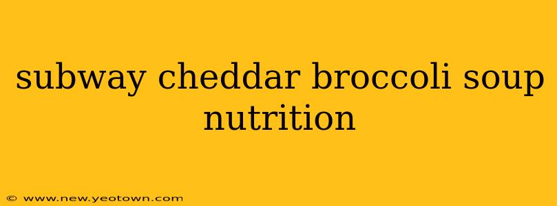 subway cheddar broccoli soup nutrition