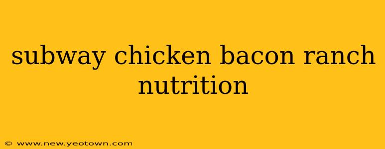 subway chicken bacon ranch nutrition