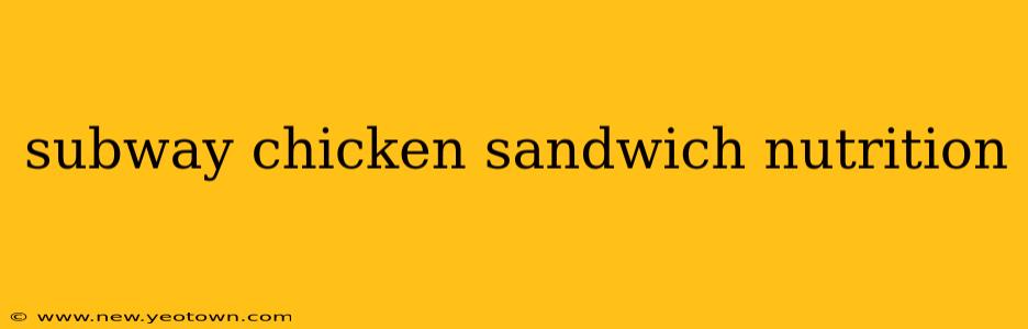 subway chicken sandwich nutrition