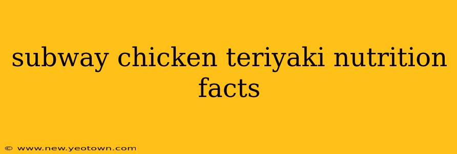 subway chicken teriyaki nutrition facts