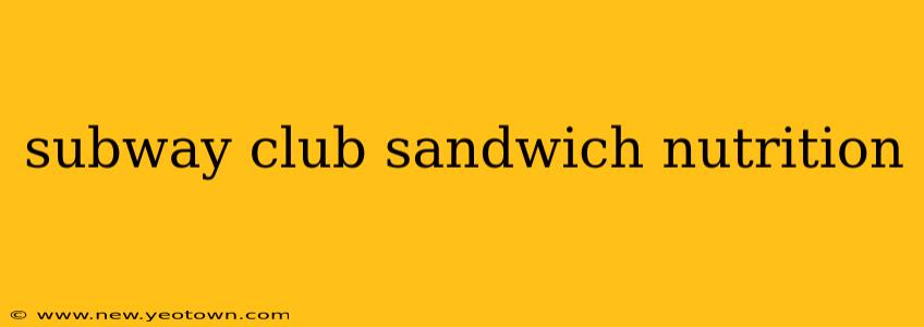 subway club sandwich nutrition