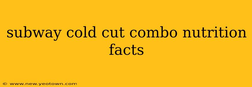 subway cold cut combo nutrition facts