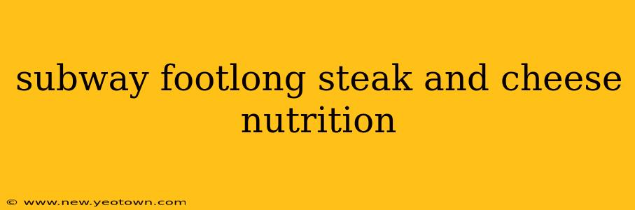subway footlong steak and cheese nutrition