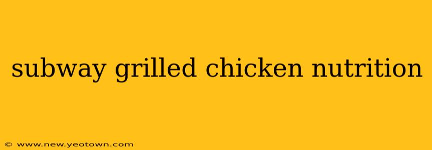 subway grilled chicken nutrition