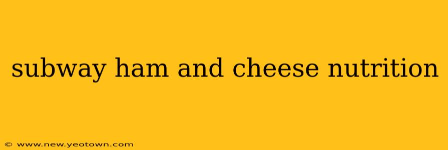 subway ham and cheese nutrition