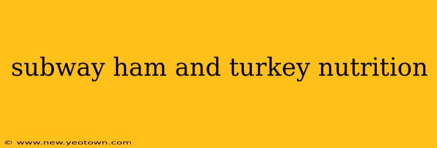 subway ham and turkey nutrition
