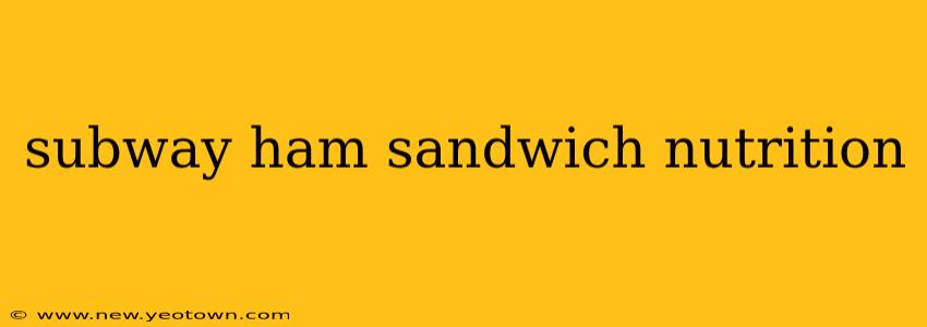 subway ham sandwich nutrition