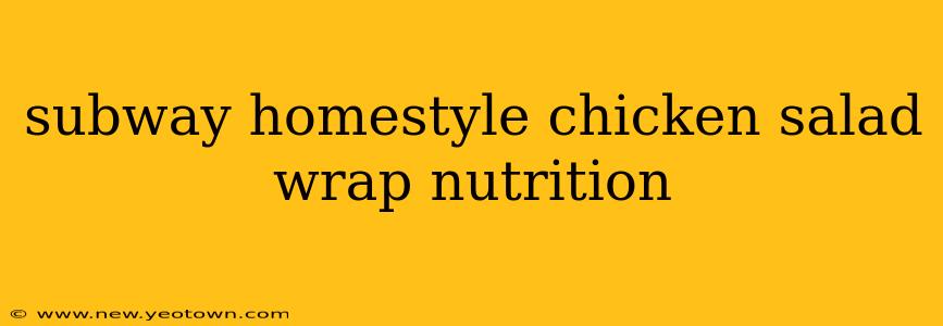 subway homestyle chicken salad wrap nutrition