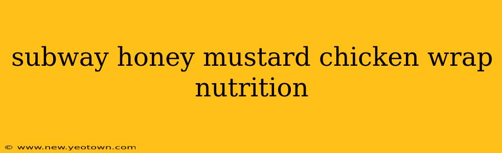 subway honey mustard chicken wrap nutrition
