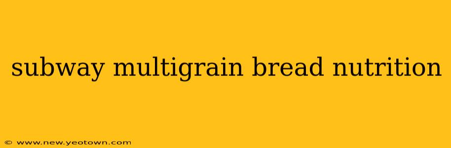 subway multigrain bread nutrition