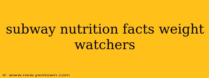 subway nutrition facts weight watchers