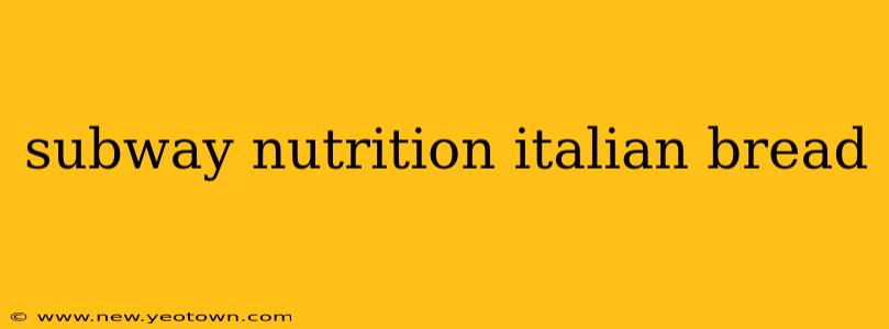 subway nutrition italian bread
