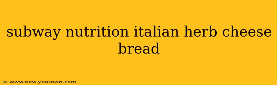 subway nutrition italian herb cheese bread