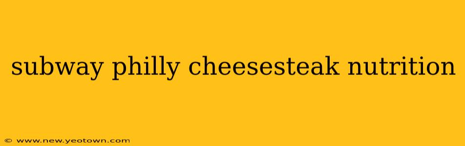 subway philly cheesesteak nutrition