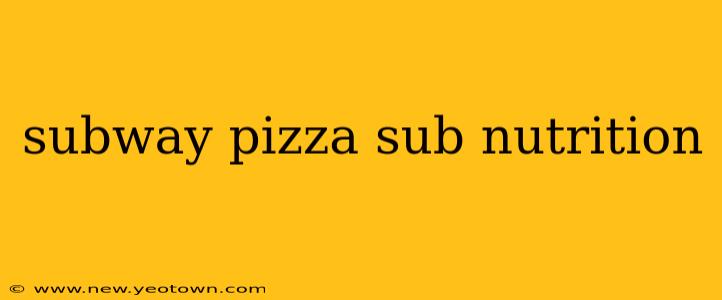 subway pizza sub nutrition