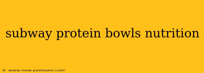 subway protein bowls nutrition
