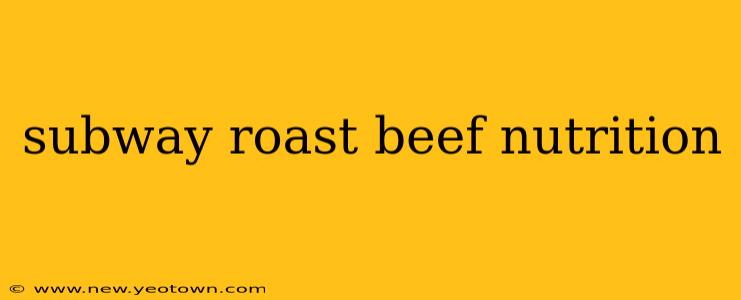 subway roast beef nutrition