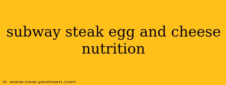 subway steak egg and cheese nutrition