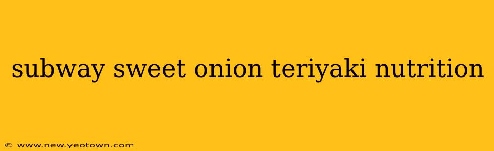 subway sweet onion teriyaki nutrition