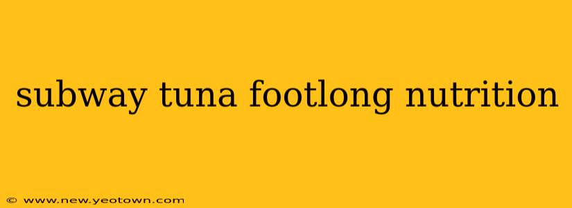 subway tuna footlong nutrition